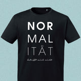 T-Shirt "Normalität - betrifft mich nicht", schwarz, Schrift weiß