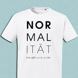 T-Shirt "Normalität - betrifft mich nicht", weiß, Schrift schwarz