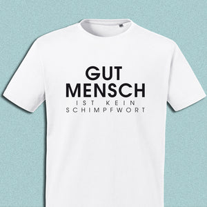 T-Shirt "Gutmensch ist kein Schimpfwort", weiß, Schrift schwarz