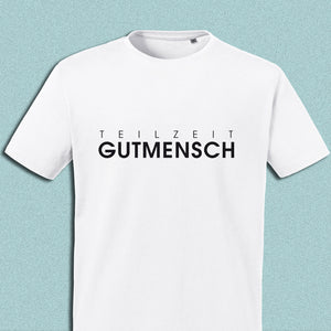 T-Shirt "Teilzeit Gutmensch", weiß, Schrift schwarz
