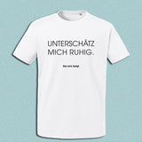 T-Shirt "Unterschätz mich ruhig", weiß, Schrift schwarz